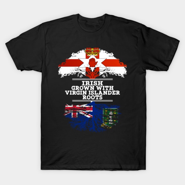 Northern Irish Grown With Virgin Islander Roots - Gift for Virgin Islander With Roots From British Virgin Islands T-Shirt by Country Flags